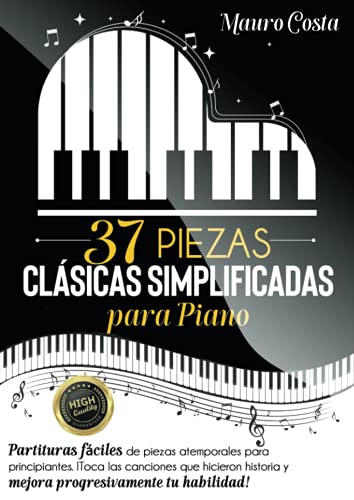 37 piezas clásicas simplificadas para piano: Partituras fáciles de piezas atemporales para principiantes. ¡ Toca las canciones que hicieron historia y mejora progresivamente tu habilidad!