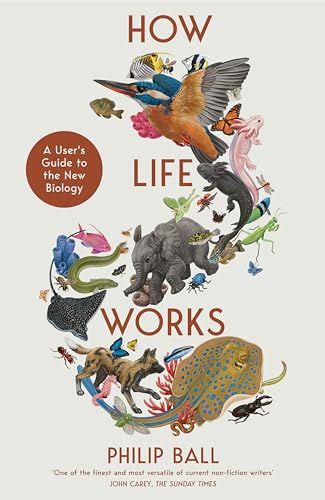 How Life Works: A User’s Guide to the New Biology