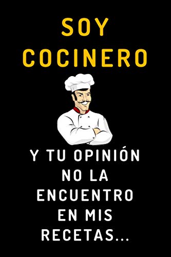 Soy Cocinero Y Tu Opinión No La Encuentro En Mis Recetas...: Cuaderno Divertido Y Original Para Regalar A Tu Cocinero Favorito - 120 Páginas