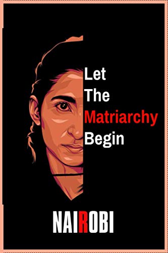 Let the matriarchy begin - Nairobi La casa de papel TV Shows journal: Notebook with series quotes (110 pages, '6x9', Easy to Carry)