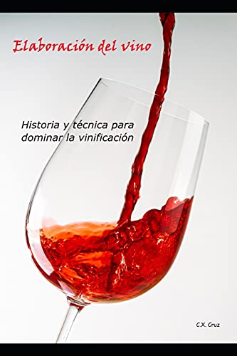 Elaboración del vino: Historia y técnica para dominar la vinificación