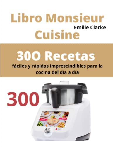 Libro Monsieur Cuisine: 30O Recetas fáciles y rápidas imprescindibles para la cocina del día a día