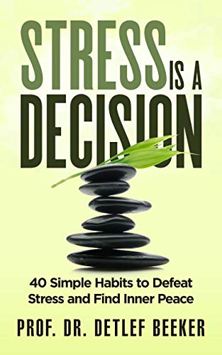 Stress is a Decision: 40 Simple Habits to Defeat Stress and Find Inner Peace (5 Minutes for a Better Life Book 2) (English Edition)