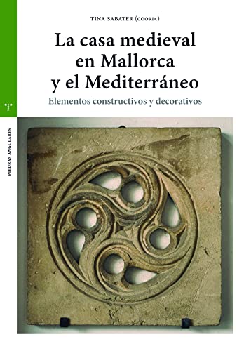 La casa medieval en Mallorca y el Mediterráneo: Elementos constructivos y decorativos (Estudios históricos La Olmeda. Piedas angulares)