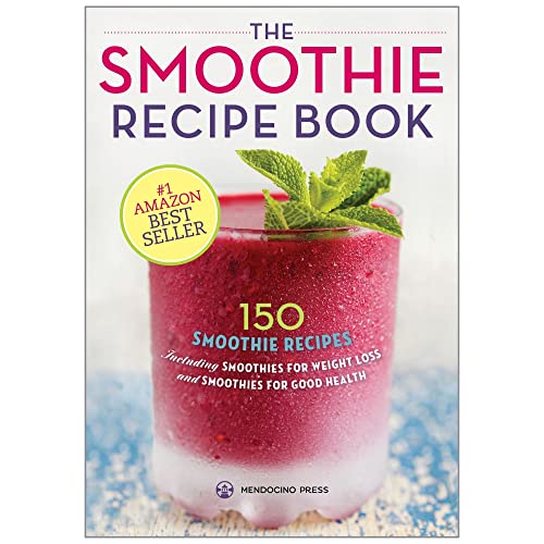 The Smoothie Recipe Book: 150 Smoothie Recipes Including Smoothies for Weight Loss and Smoothies for Good Health: 150 Smoothie Recipes Including ... Weight Loss and Smoothies for Optimum Health