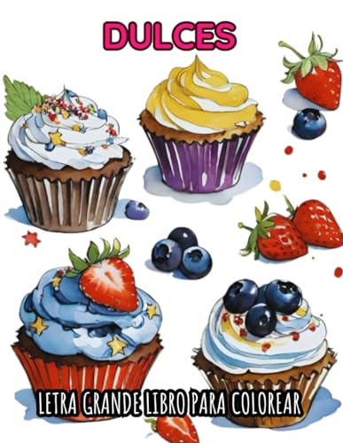 Letra Grande Libro para Colorear de Dulces: 50 Diseños Minimalistas con Líneas Gruesas de Deliciosos Cupcakes, Galletas y Gofres para Colorear Rápido y Fácil para Niños, Personas Mayores y Adultos