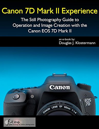 Canon 7D Mark II Experience - The Still Photography Guide to Operation and Image Creation with the Canon EOS 7D Mark II (English Edition)