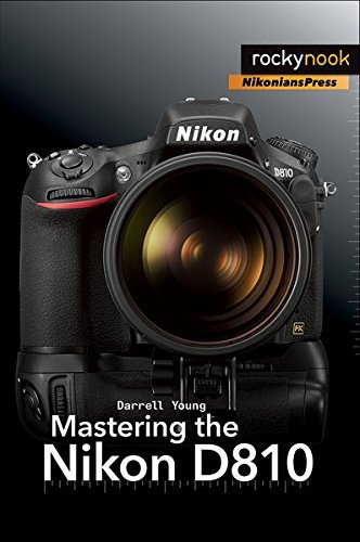Mastering the Nikon D810 (The Mastering Camera Guide)
