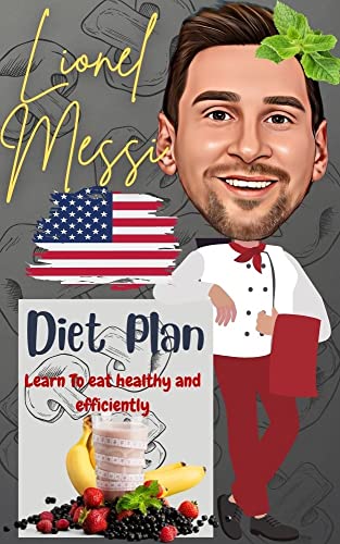 Lionel Messi: Diet Plan: Learn To eat healthy and efficiently (English Edition)