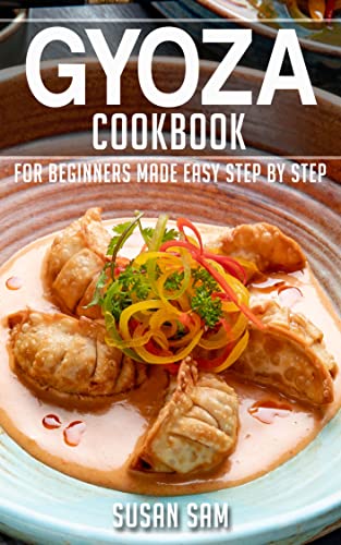 GYOZA COOKBOOK: BOOK 2, FOR BEGINNERS MADE EASY STEP BY STEP (English Edition)